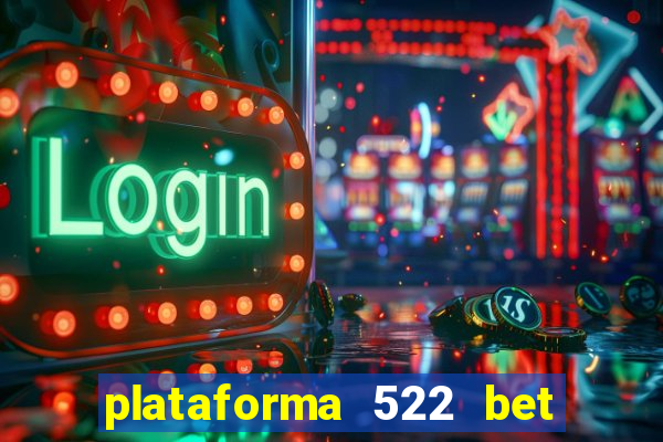 plataforma 522 bet 茅 confi谩vel